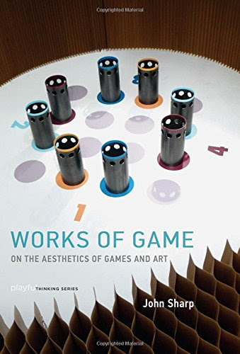 Works of Game: On the Aesthetics of Games and Art (Playful Thinking), by John Sharp