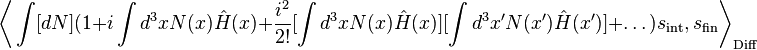 \biggl\langle \int [d N] (1 + i \int d^3 x N (x) \hat{H} (x) + {i^2 \over 2!} [\int d^3 x N (x) \hat{H} (x)] [\int d^3 x' N (x') \hat{H} (x')] + \dots) s_{\text{int}}, s_{\text{fin}} \biggr\rangle_{\text{Diff}}