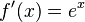 f'(x) = e^x
