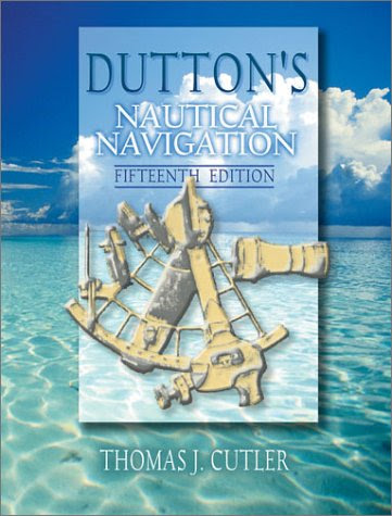 Dutton's Nautical Navigation, 15th Edition, by Thomas J. Cutler Dutton's Nautical Navigation, 15th Edition, by Thomas J. Cutler
