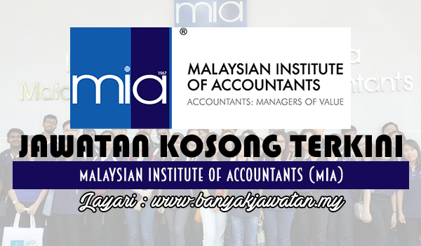 Jawatan Kosong 2017 di Malaysian Institute of Accountants (MIA) www.banyakjawatan.my