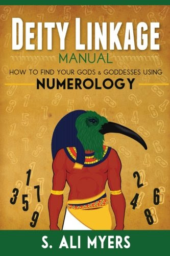 Deity Linkage Manual: How to Find Your Gods & Goddesses Using Numerology, by S. Ali Myers
