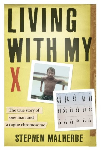 Living With My X: The true story of one man and a rogue chromosome, by Mr Stephen Malherbe