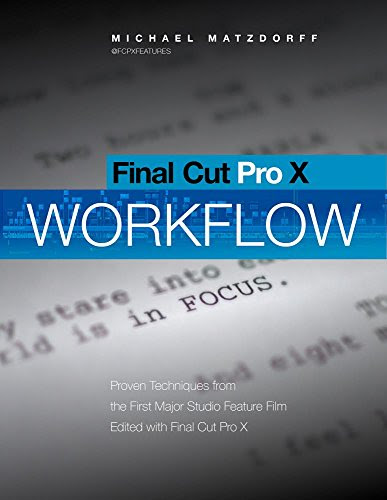 Final Cut Pro X: Pro Workflow: Proven Techniques from the First Studio Film to Use FCP XBy Michael Matzdorff