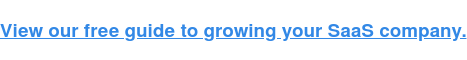 View our free guide to growing your SaaS company.
