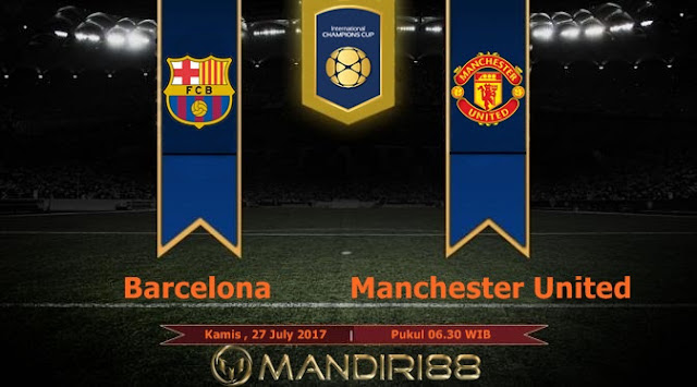  Prediksi Bola : Barcelona Vs Manchester United , Kamis 27 July 2017 Pukul 06.30 WIB