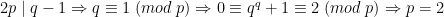 2p\mid q-1\Rightarrow q\equiv 1\;(mod\;p)\Rightarrow 0\equiv q^{q}+1\equiv 2\;(mod\;p)\Rightarrow p=2