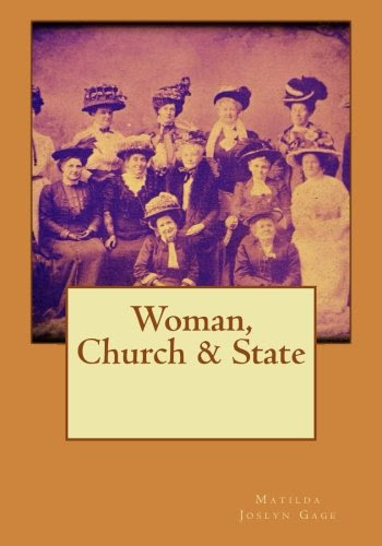 Woman, Church & State, by Matilda Joslyn Gage