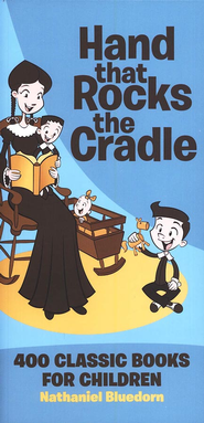 The Hand That Rocks the Cradle: 400 Classic Books for  Children  -     
        By: Nathaniel Bluedorn
    
