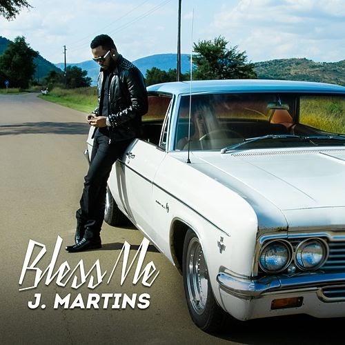 J. Martins – “Bless Me”