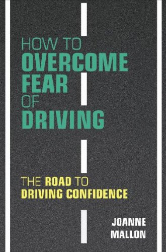 How to Overcome Fear of Driving: The Road to Driving ConfidenceBy Joanne Mallon