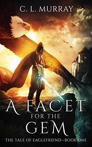 A Facet for the Gem (The Tale of Eaglefriend Book 1), by C. L. Murray