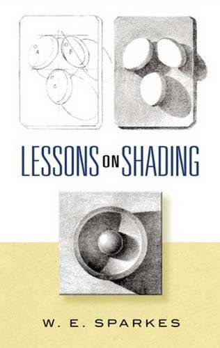 Lessons on Shading (Dover Art Instruction), by W. E. Sparkes