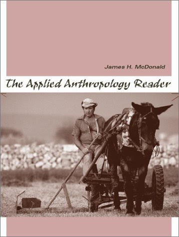 The Applied Anthropology ReaderBy James H. McDonald