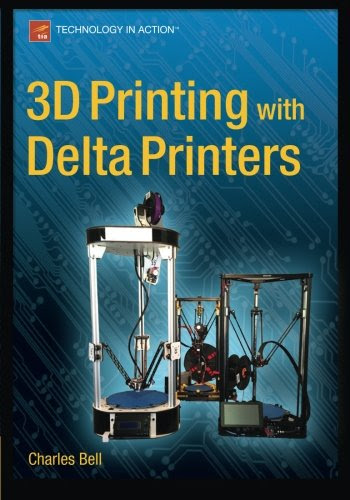 3D Printing with Delta Printers, by Charles Bell