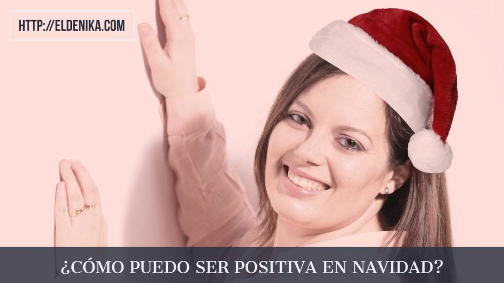 Ser positiva en Navidad | El de Nika - Apoyo emocional