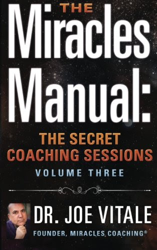 The Miracles Manual: The Secret Coaching Sessions, Volume 3, by Dr. Joe Vitale