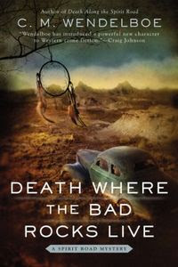 Death Where the Bad Rocks Live by C. M. Wendelboe