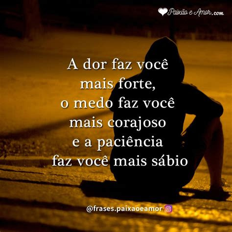 dor faz voce mais forte frases mensagem sabedoria