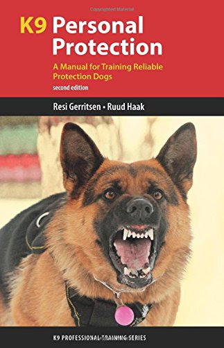 K9 Personal Protection: A Manual for Training Reliable Protection Dogs (K9 Professional Training Series)