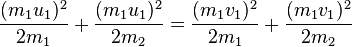 \frac{(m_{1}u_{1})^{2}}{2m_1} + \frac{(m_{1}u_{1})^{2}}{2m_2} = 
\frac{(m_{1}v_{1})^{2}}{2m_1} + \frac{(m_{1}v_{1})^{2}}{2m_2}\,\!