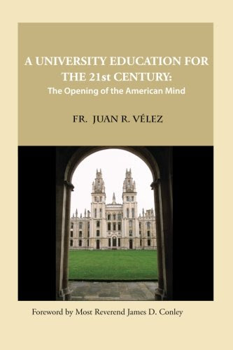A University Education for the 21st Century: The Opening of the American Mind, by Juan R Velez
