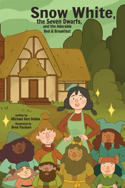 Snow White The Seven Dwarves And The Adorable Bed And Breakfast By Michael Ann Dobbs Bree Paulsen Paperback Barnes Noble