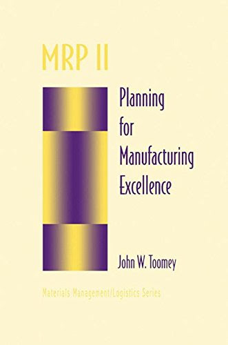 MRP II: Planning for Manufacturing Excellence (Chapman & Hall Materials Management/Logistics Series), by John Toomey