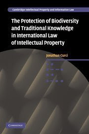 The Protection of Biodiversity and Traditional Knowledge in International Law of Intellectual Property (Cambridge Intellectual Property and