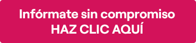 Infórmate sin compromiso HAZ CLIC AQUÍ
