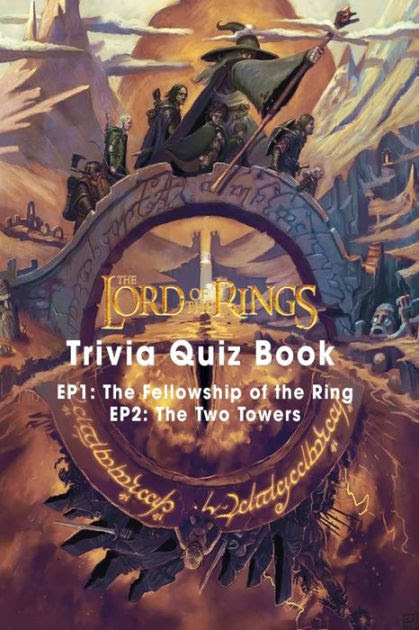 The Lord Of The Ring Trivia Quiz Book 470 Questions And Answers On All Things The Lod Of The Rings By Cynthia Darden Paperback Barnes Noble