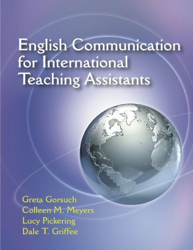 English Communication for International Teaching Assistants, by Greta Gorsuch, Colleen M. Meyers, Lucy Pickering, Dale T. Griffee