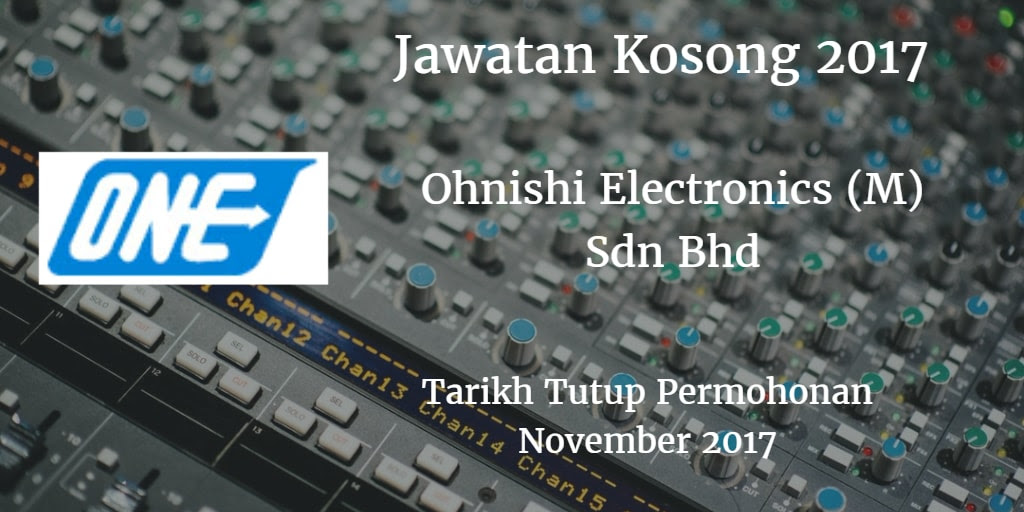 Jawatan Kosong OHNISHI ELECTRONICS (M) SDN BHD November 2017