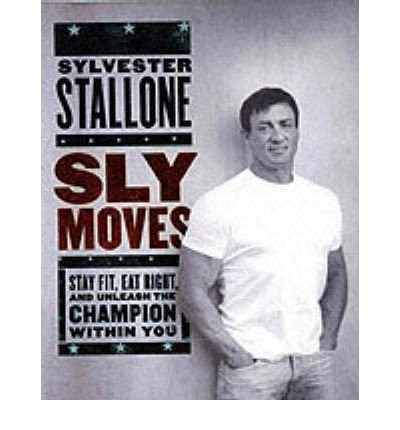 Sly Moves, My Proven Program to Lose Weight Build Strength Gain Will Power & Liv, by Sylvester & Hochman, David Stallone