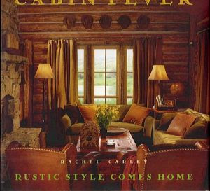 Cabin Fever Rustic Style Comes Home
