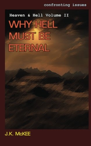 Confronting Issues Heaven & Hell Volume II: Why Hell Must Be Eternal