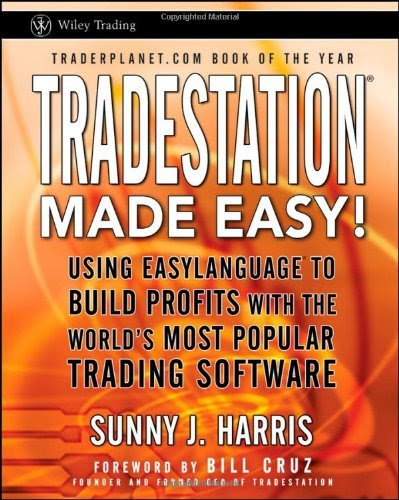 By Sunny J. Harris - TradeStation Made Easy!: Using EasyLanguage to Build Profits with the World's Most Popular Trading Software (3.6.2011)