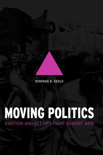 Moving Politics: Emotion and ACT UP's Fight against AIDS, by Deborah B. Gould