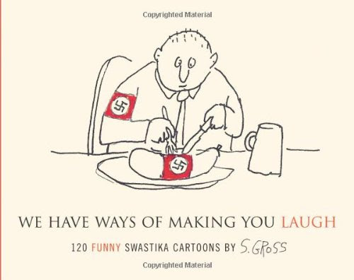 We Have Ways of Making You Laugh: 120 Funny Swastika Cartoons, by Sam Gross