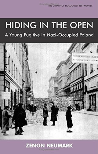 Hiding in the Open: A Young Fugitive in Nazi-Occupied Poland (Library of Holocaust Testimonies), by Zenon Neumark