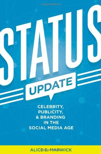 Status Update: Celebrity, Publicity, and Branding in the Social Media AgeBy Alice E. Marwick Status Update: Celebrity, Publicity, and Branding in the Social Media AgeBy Alice E. Marwick