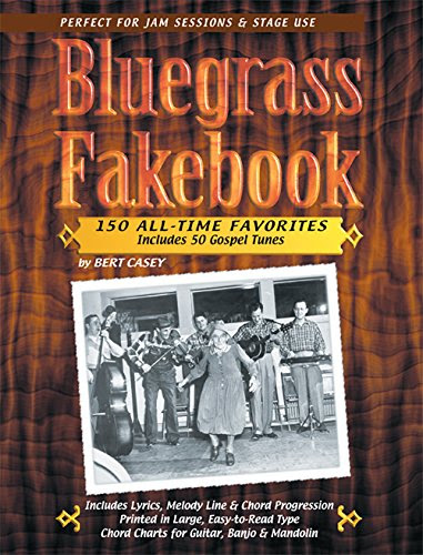 Bluegrass Fakebook 150 All Time Favorites Includes 50 Gospel Tunes for Guitar Banjo & Mandolin, by Bert Casey