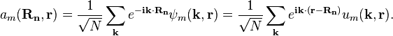 a_m\mathbf{(R_n,r)}=\frac{1}{\sqrt{N}}\sum_{\mathbf{k}}{e^{\mathbf{-ik\cdot R_n}}\psi_m\mathbf{(k,r)}}=\frac{1}{\sqrt{N}}\sum_{\mathbf{k}}{e^{\mathbf{ik\cdot (r-R_n)}}u_m\mathbf{(k,r)}}.