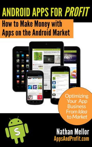 Android Apps For Profit: Making Money with Apps on the Android Market, by Nathan Mellor