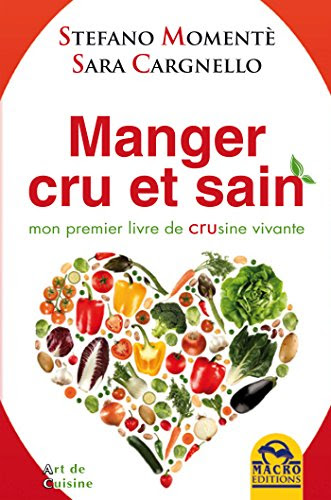Manger cru et sain: mon premier livre de CRUsine vivante