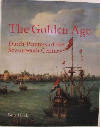 The Golden Age: Dutch Painters of the Seventeenth Century, by Bob Haak, Elizabeth Willems-Treeman
