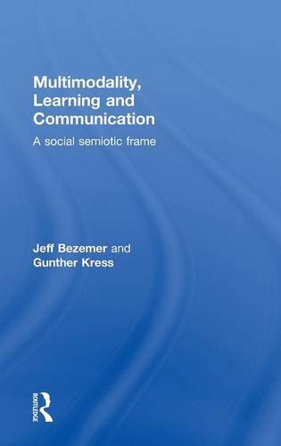 Multimodality, Learning and Communication: A social semiotic frameBy Jeff Bezemer, Gunther Kress