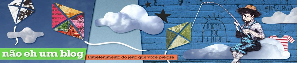 Não eh um blog - Entretenimento do jeito que você precisa.