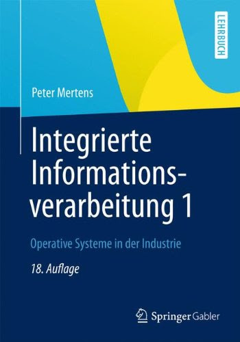 Integrierte Informationsverarbeitung 1: Operative Systeme in der Industrie (German Edition), by Peter Mertens