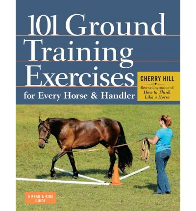 [ 101 Ground Training Exercises for Every Horse & Handler Hill, Cherry ( Author ) ] { Paperback } 2012, by Cherry Hill